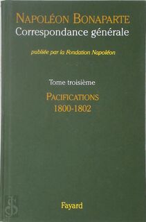 Correspondance générale 3: Pacifications, 1800-1802 - Napoléon Bonaparte, Thierry Lentz [Ed.] (ISBN 9782213629377)