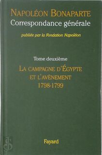 Correspondance générale 2: La campagne d'Egypte et l'avènement, 1798-1799 - Napoléon Bonaparte, Thierry Lentz [Ed.] (ISBN 9782213621395)