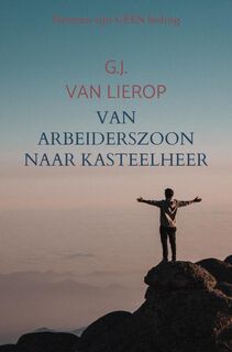 Van arbeiderszoon naar kasteelheer - G.J. Van Lierop (ISBN 9789403755229)