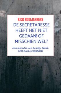 De secretaresse heeft het niet gedaan! Of misschien wel? - Kick Rooijakkers (ISBN 9789403757438)
