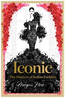 Iconic: The Masters of Italian Fashion - Megan Hess (ISBN 9781743794371)