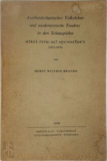 Azerbaidschanisches Volksleben und modernistische Tendenz in den Schauspielen MIRZA FETH-ALI AHUNDZADE'S (1812-1978) - Horst Wilfrid Brands