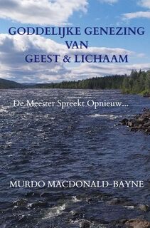 Goddelijke Genezing van Geest & Lichaam - Murdo MacDonald-Bayne (ISBN 9789465122397)