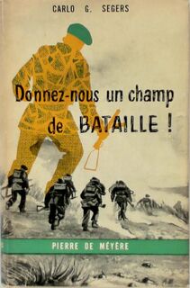 Donnez-nous un champ de Bataille! - Carlo G. Segers