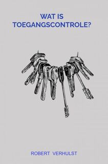 Wat is toegangscontrole? - Robert Verhulst (ISBN 9789465124865)