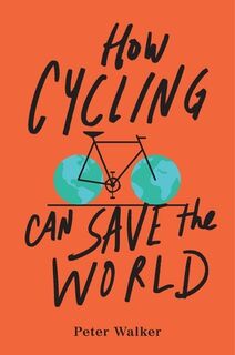 Walker, P: How Cycling Can Save the World - Peter Walker (ISBN 9780143111771)