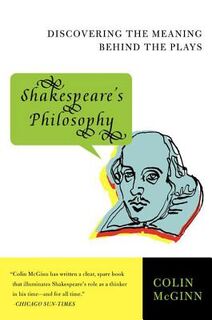 Shakespeare's Philosophy: Discovering the Meaning Behind the Plays - Colin McGinn (ISBN 9780060856168)