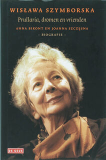 Wislawa Szymborska - Prullaria, dromen en vrienden - A. Bikont, J. Szczesna (ISBN 9789044509670)
