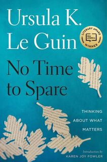 No Time To Spare - Ursula K. Le Guin (ISBN 9781328661593)