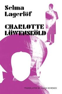 Charlotte Lowenskold - Selma Lagerlof, Linda Schenck (ISBN 9781909408067)