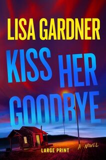 Kiss Her Goodbye: A Frankie Elkin Novel Volume 4 - Lisa Gardner (ISBN 9781538771099)