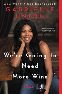 We're Going to Need More Wine - Gabrielle Union (ISBN 9780062693990)