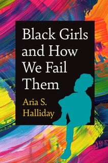 Black Girls and How We Fail Them - Aria S. Halliday (ISBN 9781469686110)