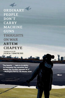 Ordinary People Don't Carry Machine Guns: Thoughts on War - Artem Chapeye (ISBN 9781644214596)