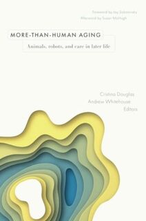 More-than-Human Aging - Cristina Douglas, Andrew Whitehouse (ISBN 9781978840935)