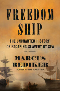 Freedom Ship: The Uncharted History of Escaping Slavery by Sea - Marcus Rediker (ISBN 9780525558347)