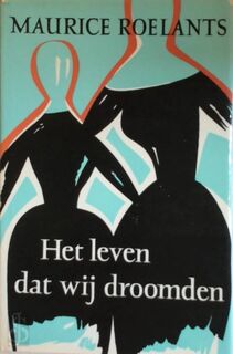 Het leven dat wij droomden - Maurice Roelants