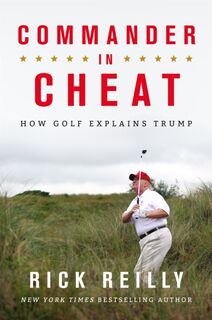 Commander in Cheat: How Golf Explains Trump - Rick Reilly (ISBN 9781472266118)