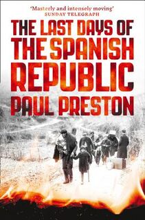 The Last Days of the Spanish Republic - Paul Preston (ISBN 9780008163419)