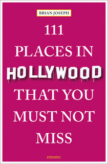 111 Places in Hollywood That You Must Not Miss - Brian Joseph (ISBN 9783740818197)