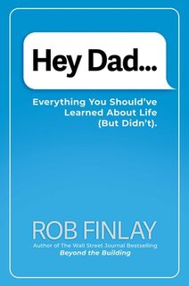 Hey Dad...: Everything You Should've Learned about Life (But Didn't). - Rob Finlay (ISBN 9798895650882)