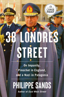 38 Londres Street: On Impunity, Pinochet in England, and a Nazi in Patagonia - Philippe Sands (ISBN 9798217170135)
