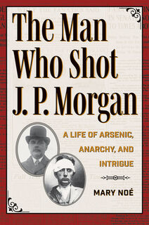 The Man Who Shot J. P. Morgan - Mary Noe (ISBN 9781606354957)