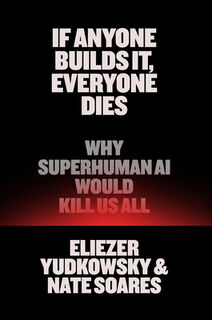 If Anyone Builds It, Everyone Dies: Why Superhuman AI Would Kill Us All - Eliezer Yudkowsky (ISBN 9780316595643)