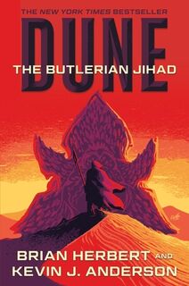 Dune: The Butlerian Jihad: Book One of the Legends of Dune Trilogy - Brian Herbert (ISBN 9781250388742)
