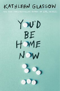 You'd Be Home Now - Kathleen Glasgow (ISBN 9780525708049)