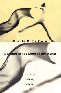 Le Guin, U: Dancing at the Edge of the World - Ursula K Le Guin (ISBN 9780802135292)