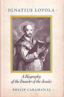 Ignatius Loyola - Philip Caraman