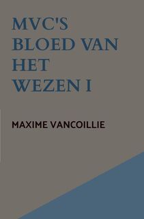 MVC'S Bloed van het Wezen - Maxime Vancoillie (ISBN 9789465209586)