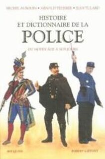 Histoire Et Dictionnaire De La Police Francaise - Michel Aubouin, Arnaud Teyssier, Jean Tulard