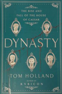 Dynasty: The Rise and Fall of the House of Caesar - Tom Holland (ISBN 9780385537841)