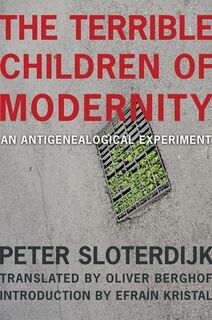 The Terrible Children of Modernity - Peter Sloterdijk (ISBN 9780231175333)