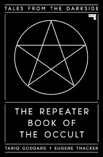 The Repeater Book of the Occult: Tales from the Darkside Tales from the Darkside - Tariq Goddard, Eugene Thacker (ISBN 9781913462079)