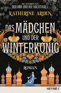 Das Mädchen und der Winterkönig - Katherine Arden (ISBN 9783453320833)