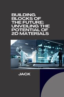 Building Blocks of the Future: Unveiling the Potential of 2D Materials - Jack (ISBN 9783384281609)