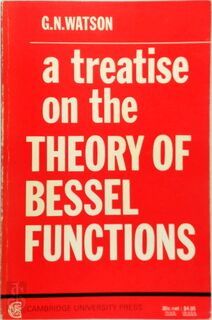A Treatise on the Theory of Bessel Functions - G. N. Watson