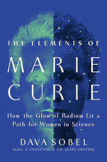 The Elements of Marie Curie: How the Glow of Radium Lit a Path for Women in Science - Dava Sobel (ISBN 9780802165862)