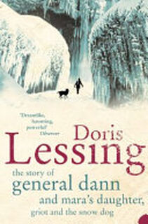 The Story of General Dann and Mara's Daughter, Griot and the Snow Dog - Doris Lessing (ISBN 9780007152827)