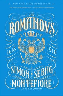 The Romanovs: 1613-1918 - Simon Sebag Montefiore (ISBN 9780307280510)