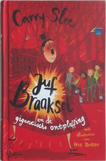 Juf Braaksel en de gigantische ontploffing - Carry Slee, Iris Boter [Ill.] (ISBN 9789048875900)
