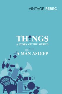 Things: A Story of the Sixties with A Man Asleep - Georges Perec (ISBN 9780099541660)