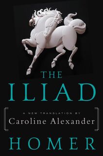 The Iliad - Homer, Caroline Alexander (ISBN 9780062046284)
