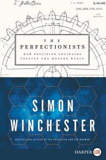 The Perfectionists: How Precision Engineers Created the Modern World - Simon Winchester (ISBN 9780062845900)