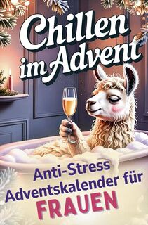 Chillen im Advent – der humorvolle Anti-Stress-Adventskalender für Frauen, 24 Tage Achtsamkeit und Entspannung im Alltagswahnsinn - Lara Lamaste (ISBN 9789403839745)