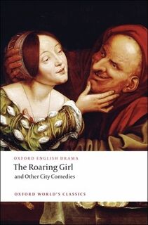 The Roaring Girl and Other City Comedies - Thomas Dekker, Ben Jonson, Thomas Middleton (ISBN 9780199540105)