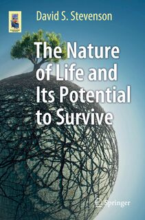 The Nature of Life and Its Potential to Survive - David S. Stevenson (ISBN 9783319529103)